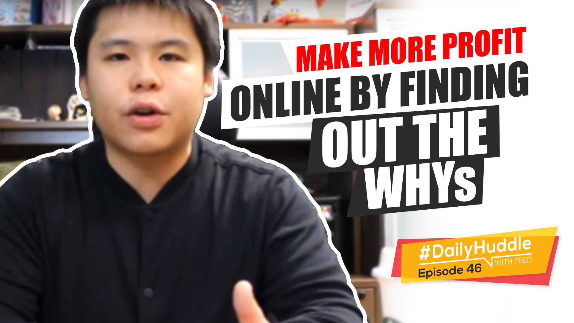 Daily Huddle - Ep 46 | Make More Profit Online By Finding Out The WHYs