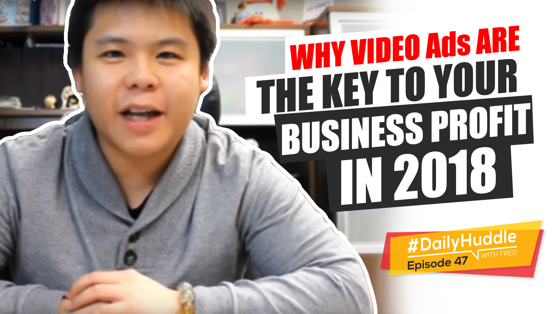 Daily Huddle - Ep 47 | Why VIDEO Ads Are The Key To Your Business PROFIT In 2018