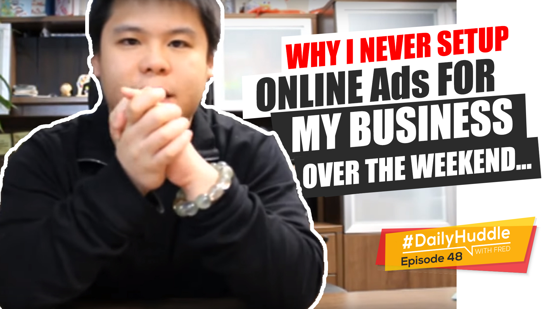 Daily Huddle - Ep 48 | Why I Never Setup Online Ads For My Business Over The Weekend...