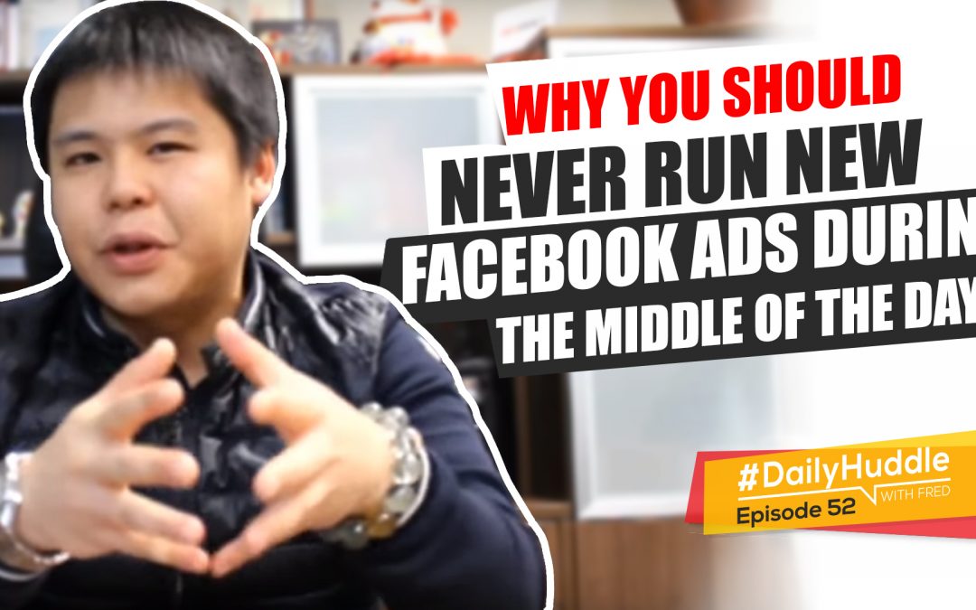 Ep 52 | Why You Should NEVER Run New Facebook Ads During The Middle Of The Day