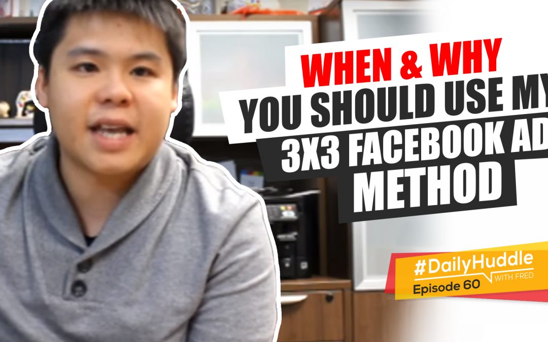 Ep 60 | When & Why You Should Use My 3×3 Facebook Ad Method