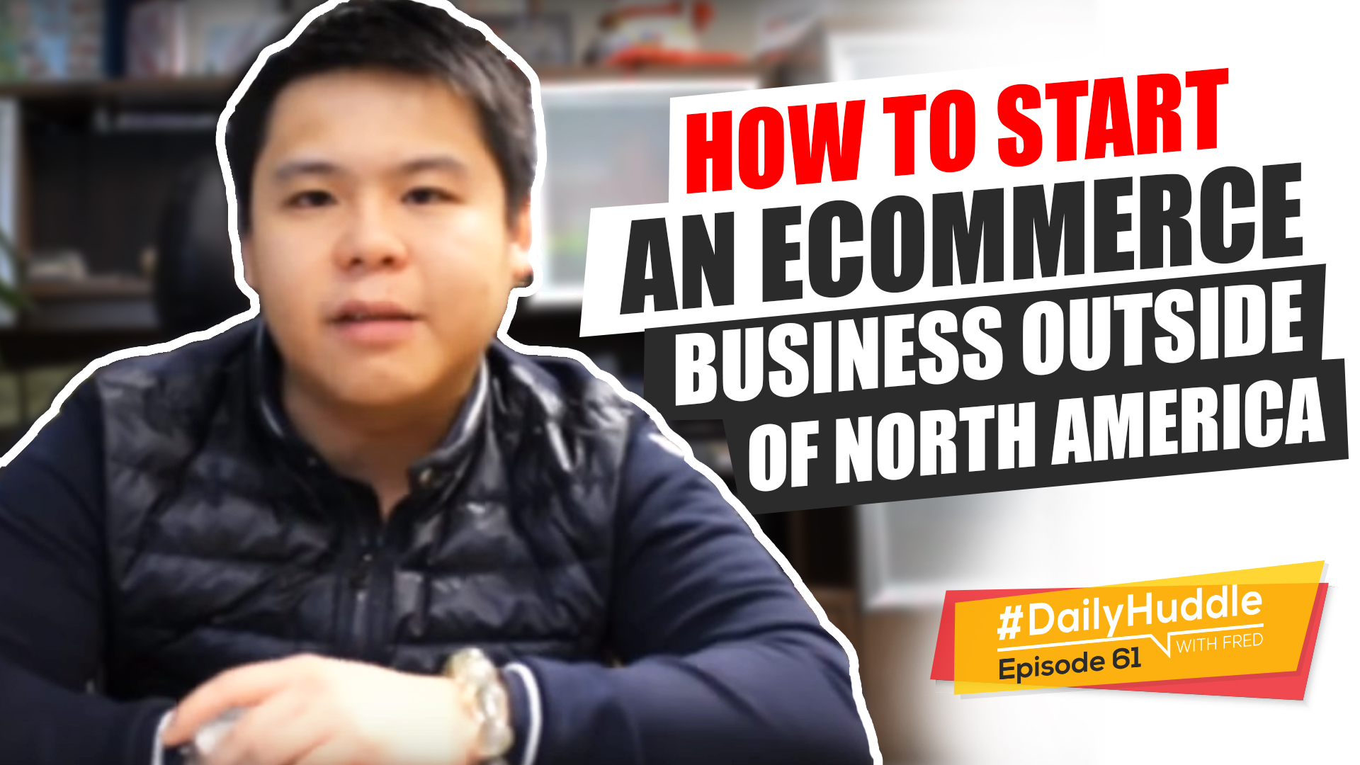 Ep 61 | How To Start An eCommerce Business Outside Of North America