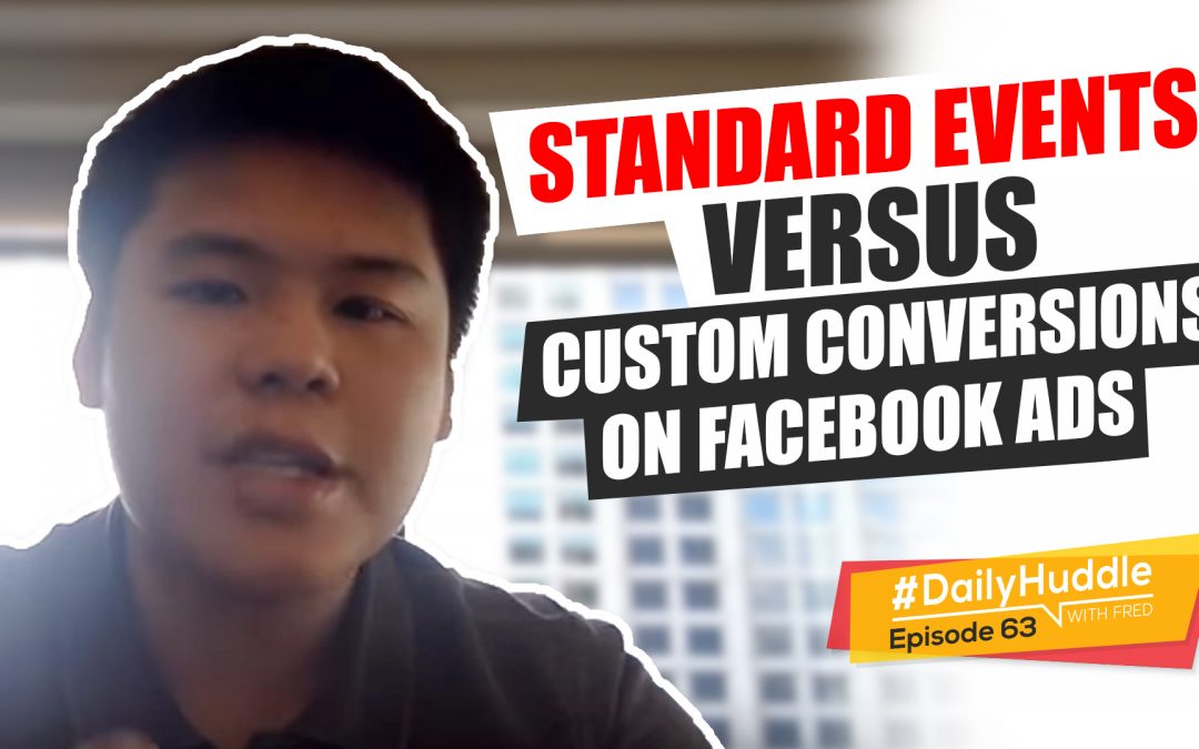 Ep 63 | Standard Events Versus Custom Conversions On Facebook Ads