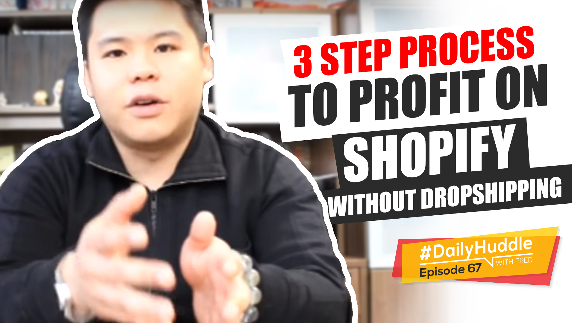 Daily Huddle - Ep 67 | 3 Step Process To PROFIT On Shopify WITHOUT Dropshipping